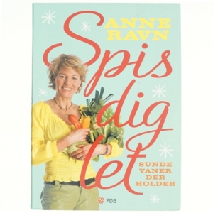 Spis dig let : sunde vaner der holder af Anne W. Ravn (Bog)