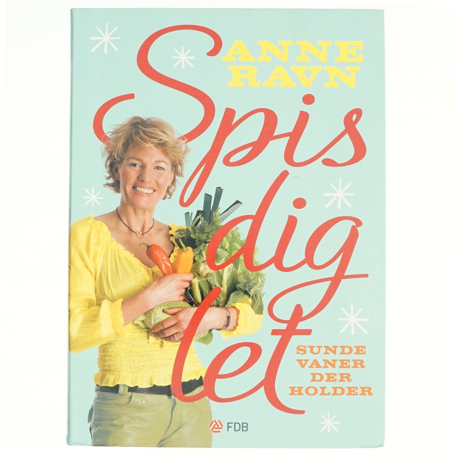 Spis dig let : sunde vaner der holder af Anne W. Ravn (Bog)