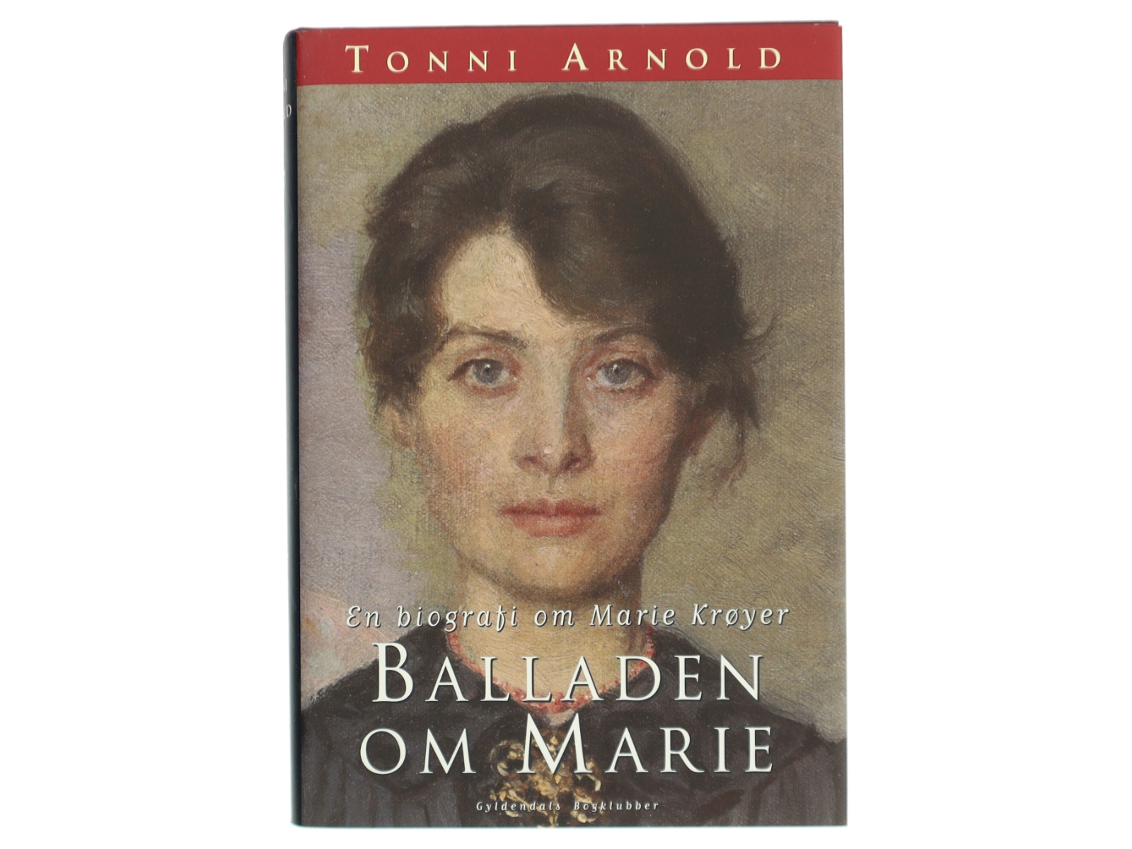 Balladen om Marie : en biografi om Marie Krøyer af Tonni Arnold (Bog)