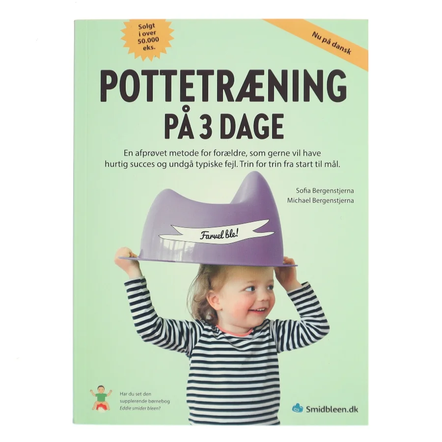 Pottetræning på 3 dage : en afprøvet metode for forældre, som gerne vil have hurtig succes og undgå typiske fejl : trin for trin fra start til mål af Sofia Bergenstjerna (Bog)