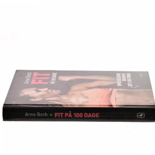 Fit på 100 dage : smid kiloene og kom i dit livs form af Anne Bech (Bog)