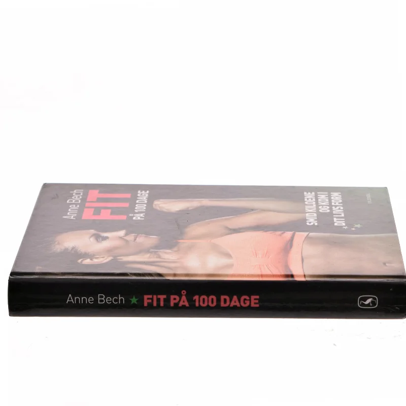 Fit på 100 dage : smid kiloene og kom i dit livs form af Anne Bech (Bog)