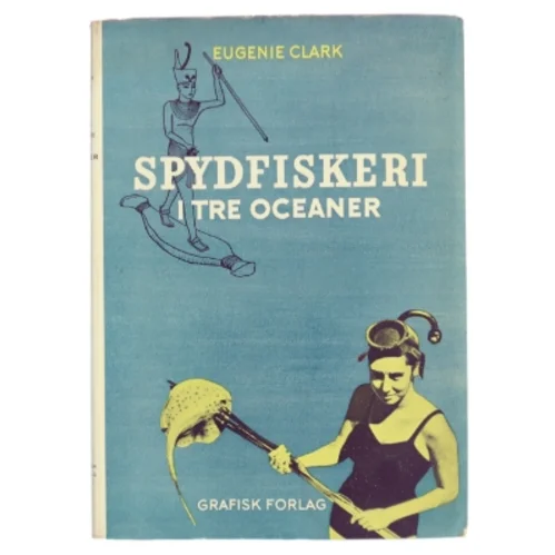 Spydfiskeri i tre oceaner af Eugenie Clark (Bog)