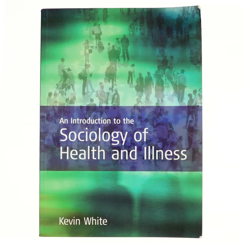 An Introduction to the Sociology of Health and Illness af Kevin White (Bog)