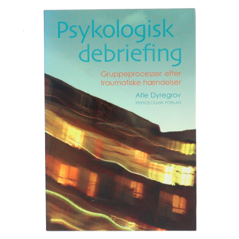 Psykologisk debriefing : gruppeprocesser efter traumatiske hændelser af Atle Dyregrov (Bog)