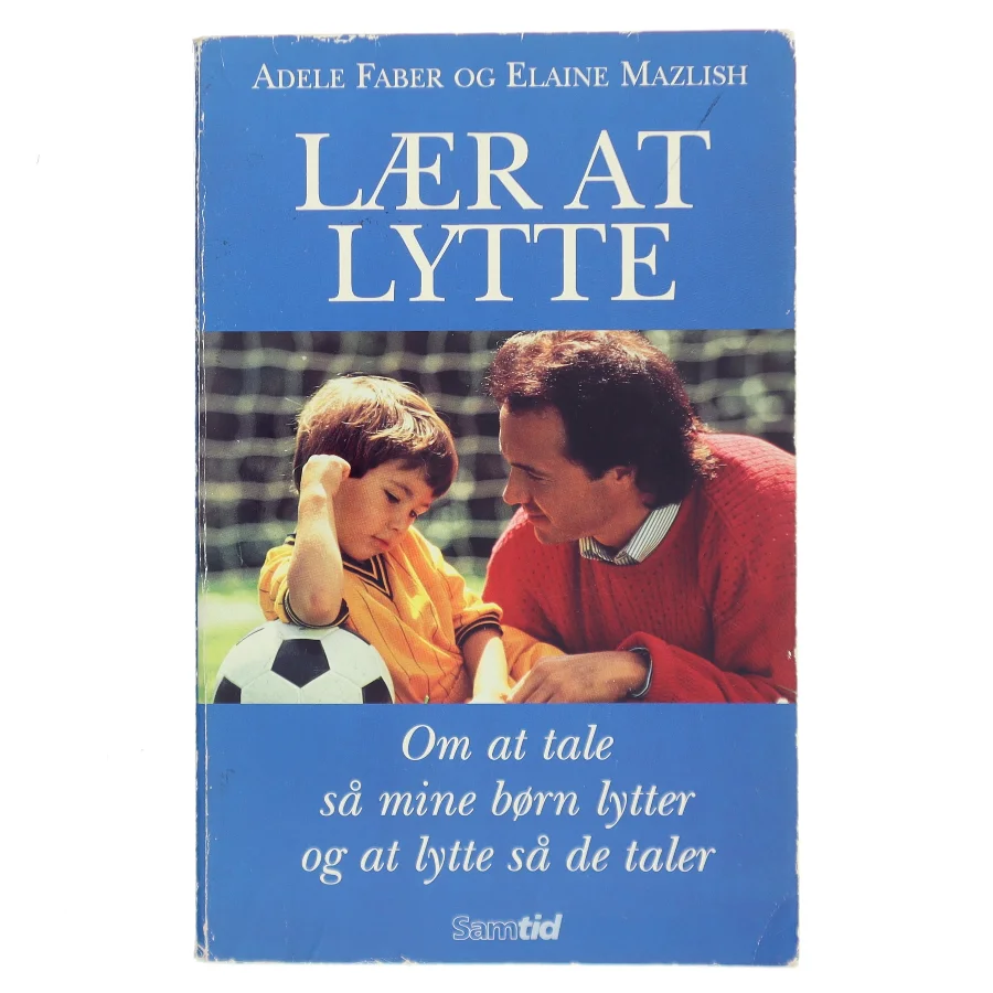 Lær at lytte : om at tale så mine børn lytter - og om at lytte så de taler (Bog)