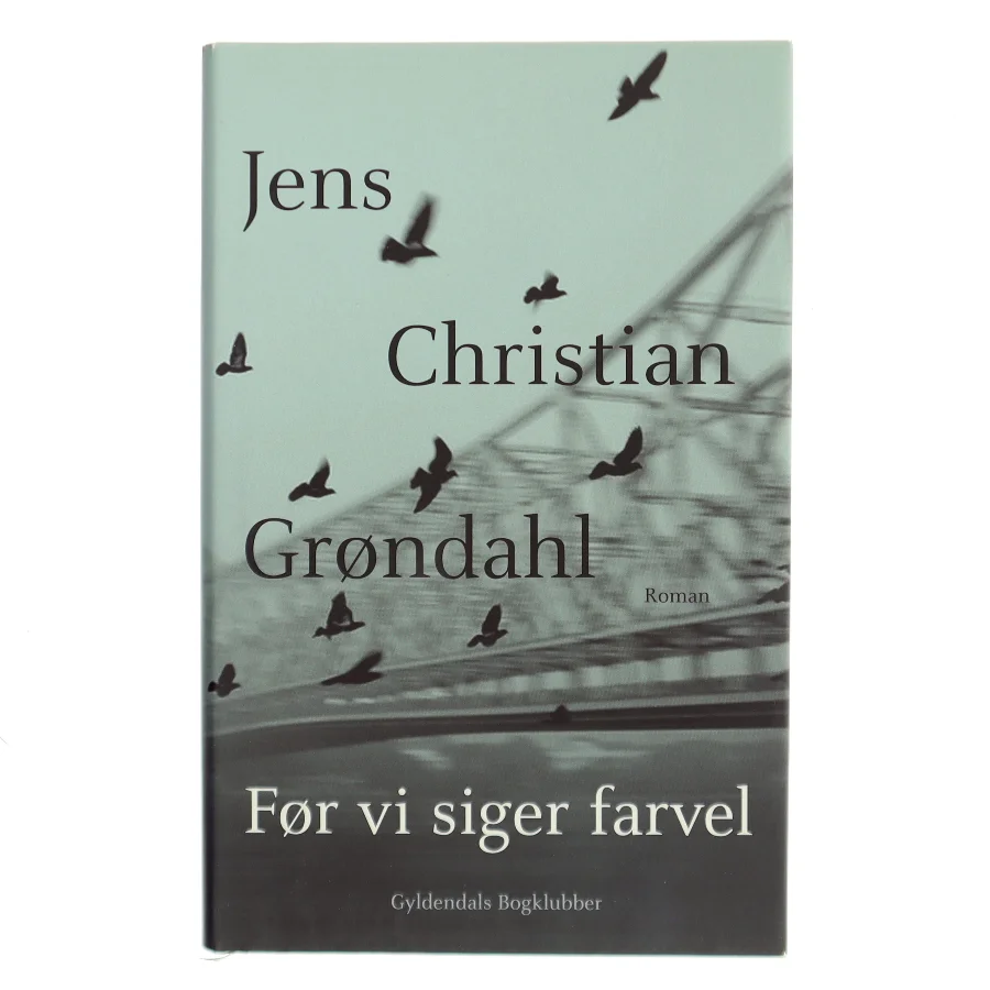 Før vi siger farvel af Jens Christian Grøndahl (Bog)