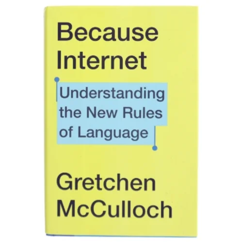 Because internet : understanding the new rules of language af Gretchen McCulloch (Bog)