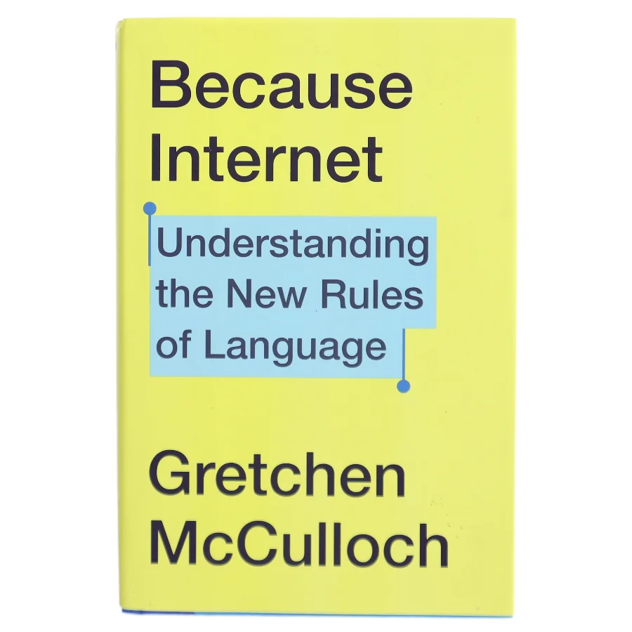 Because internet : understanding the new rules of language af Gretchen McCulloch (Bog)