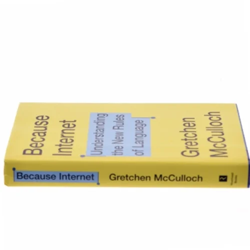 Because internet : understanding the new rules of language af Gretchen McCulloch (Bog)