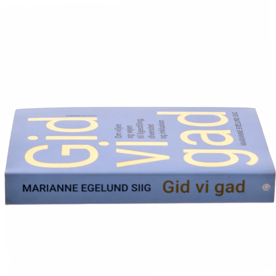 Gid vi gad : om viljen og vejen til ligestilling, diversitet og inklusion af Marianne Egelund Siig (Bog)