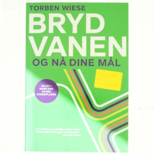 Bryd vanen og nå dine mål af Torben Wiese (Bog)