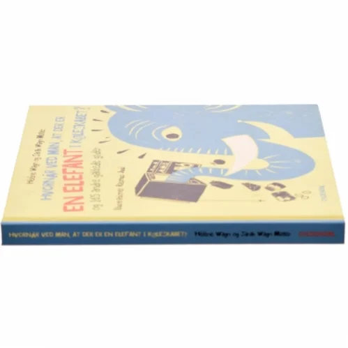 Hvornår Ved Man, at Der Er en Elefant i Køleskabet? - Og 165 Andre Gakkede Gåder af Hélène Wagn, Sarah Wagn Møller (Bog)