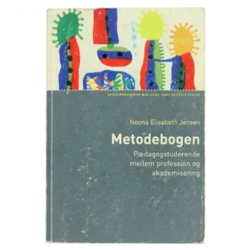 Metodebogen : pædagogstuderende mellem profession og akademisering af Noona Elisabeth Jensen (Bog)