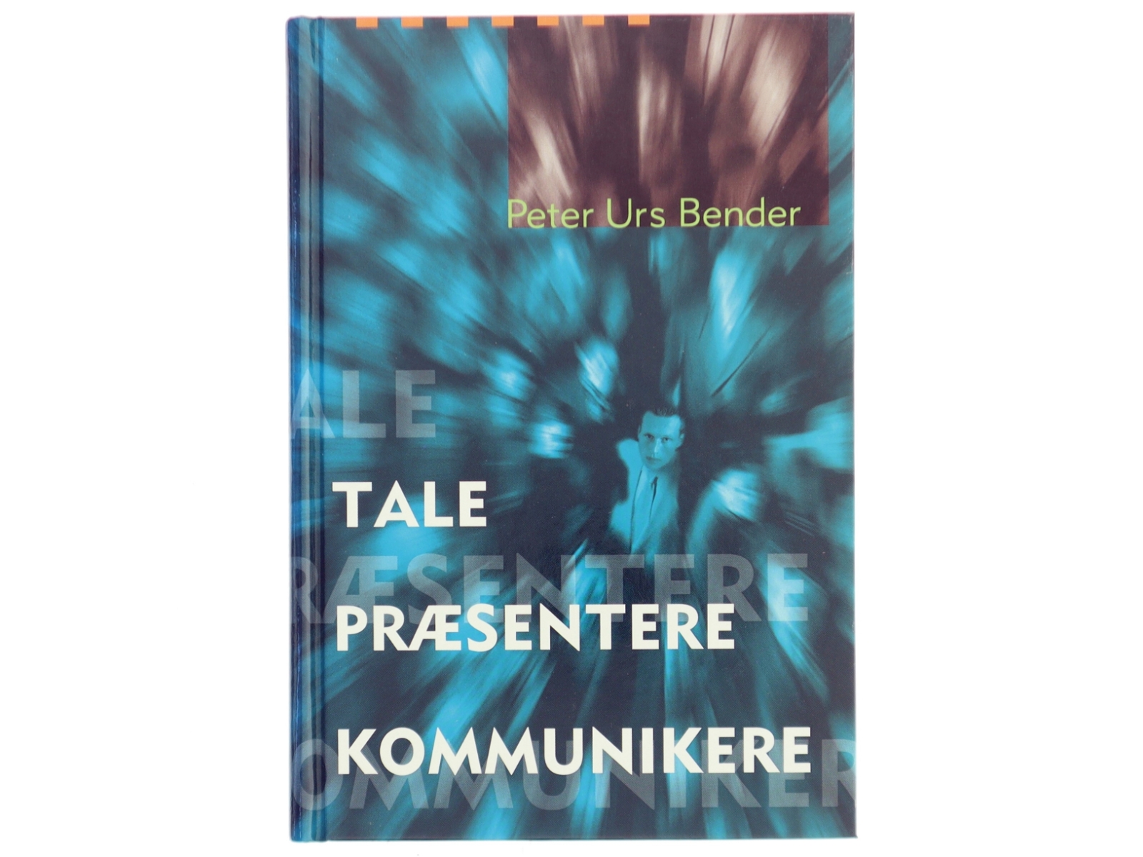 Tale Præsentere Kommunikere af Peter Urs Bender (Bog)