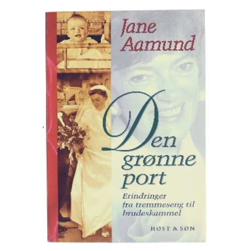 Den grønne port : erindringer fra tremmeseng til brudeskammel af Jane Aamund (Bog)