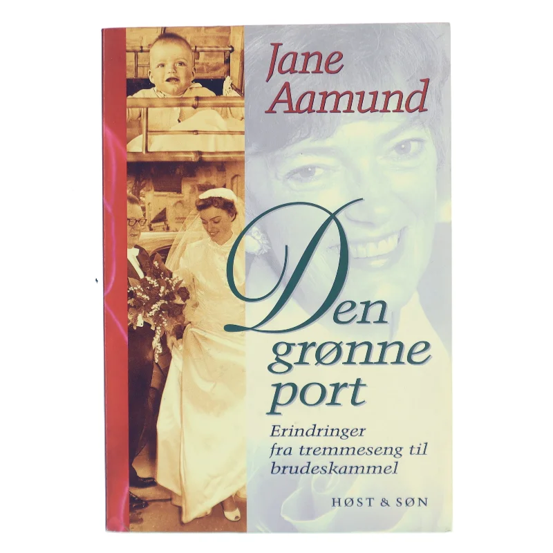 Den grønne port : erindringer fra tremmeseng til brudeskammel af Jane Aamund (Bog)