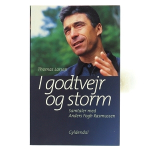 I godtvejr og storm : samtaler med Anders Fogh Rasmussen af Thomas Larsen (Bog)