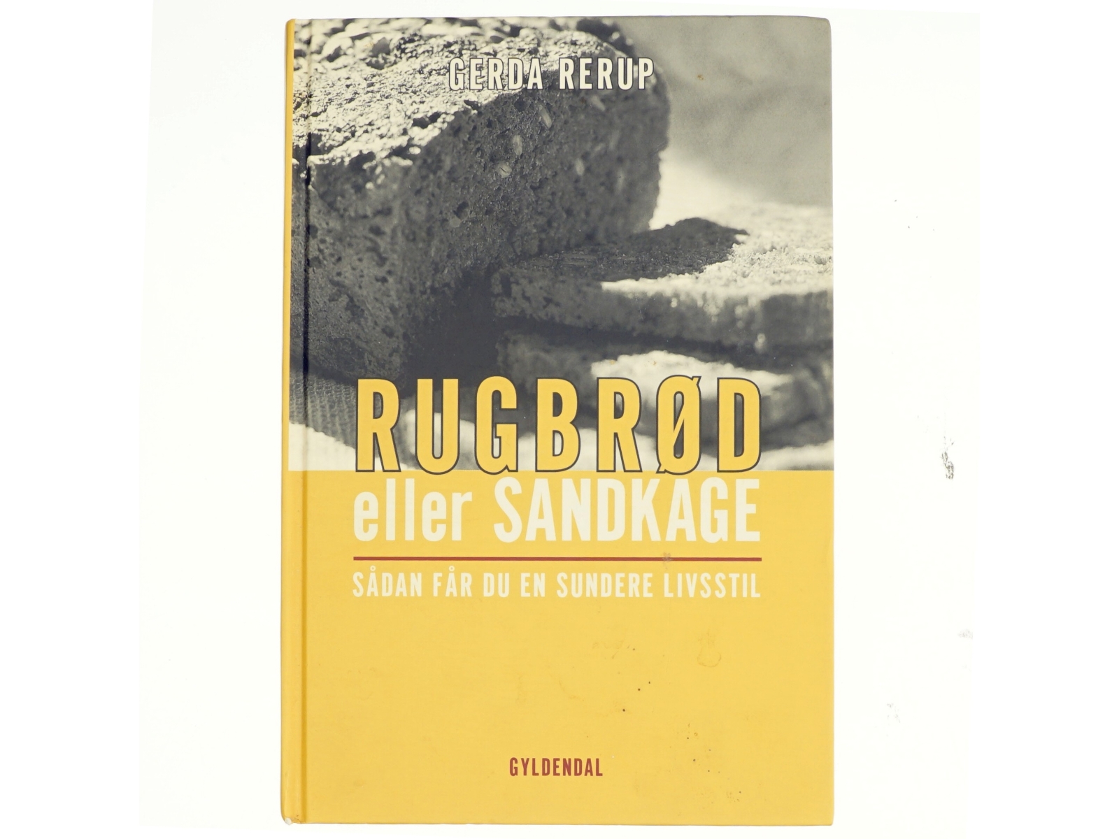 Rugbrød eller sandkage : sådan får du en sundere livsstil af Gerda Rerup (Bog)